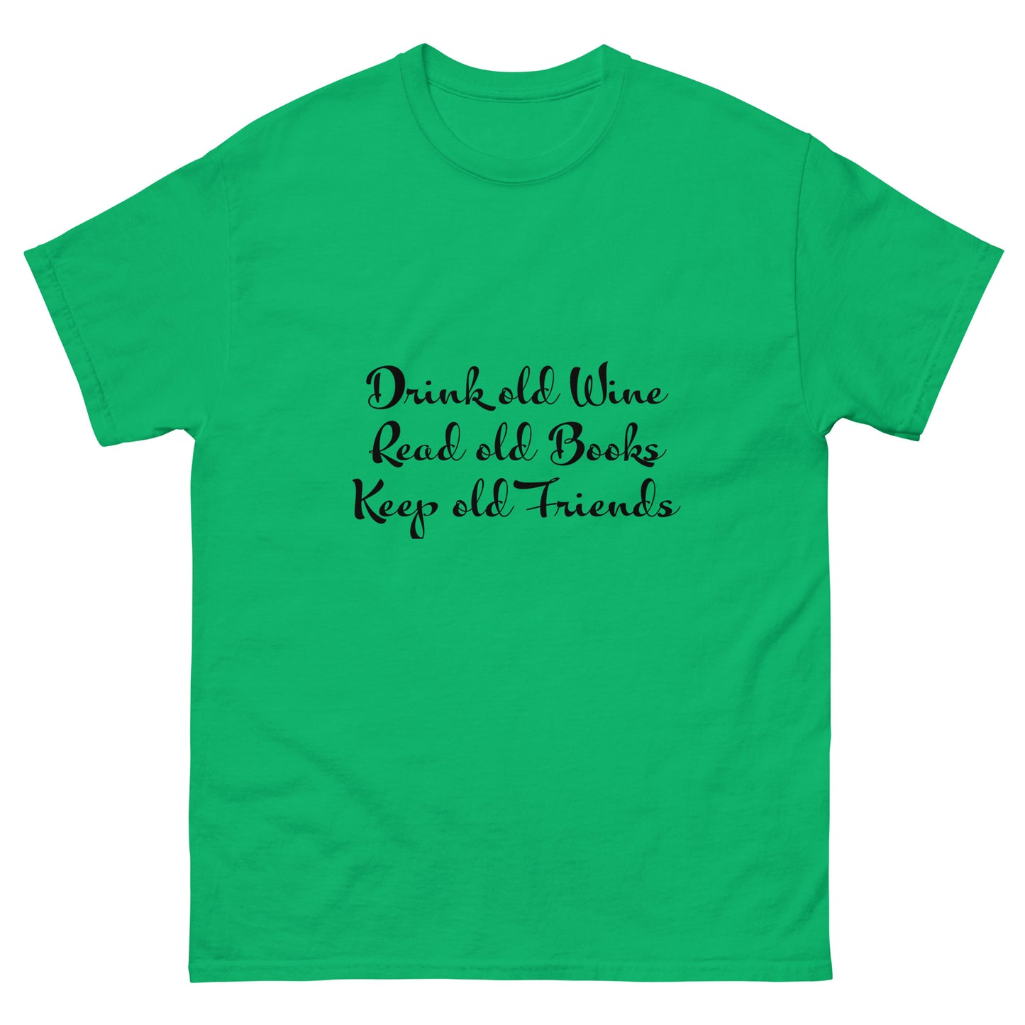 Drink Old Wine, Read Old Books, Keep Old Friends' T Shirt 