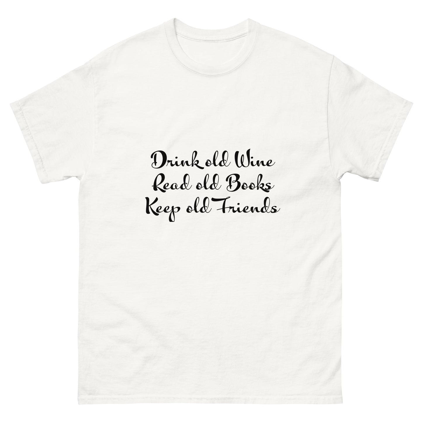 Drink Old Wine, Read Old Books, Keep Old Friends' T Shirt 