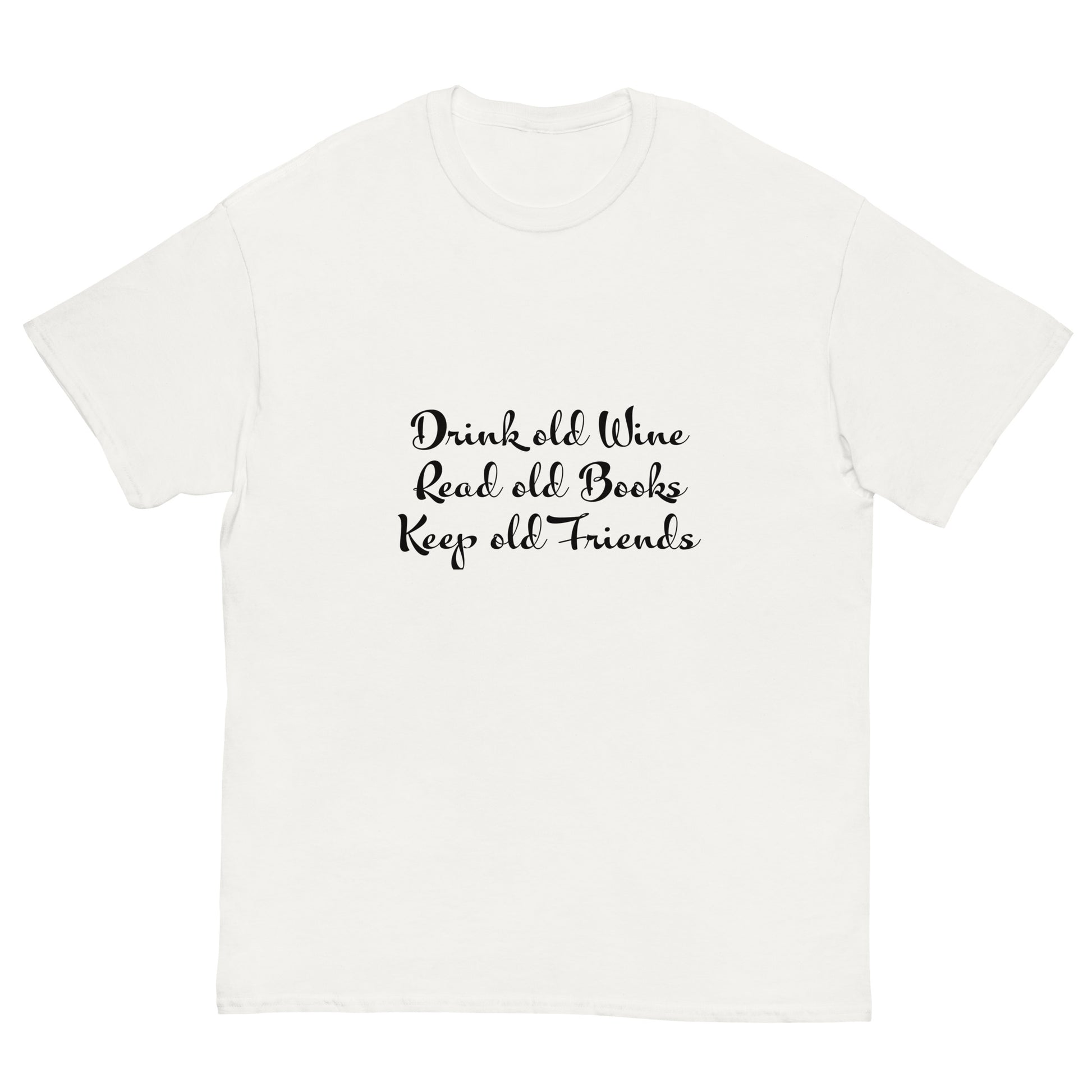 Drink Old Wine, Read Old Books, Keep Old Friends' T Shirt 