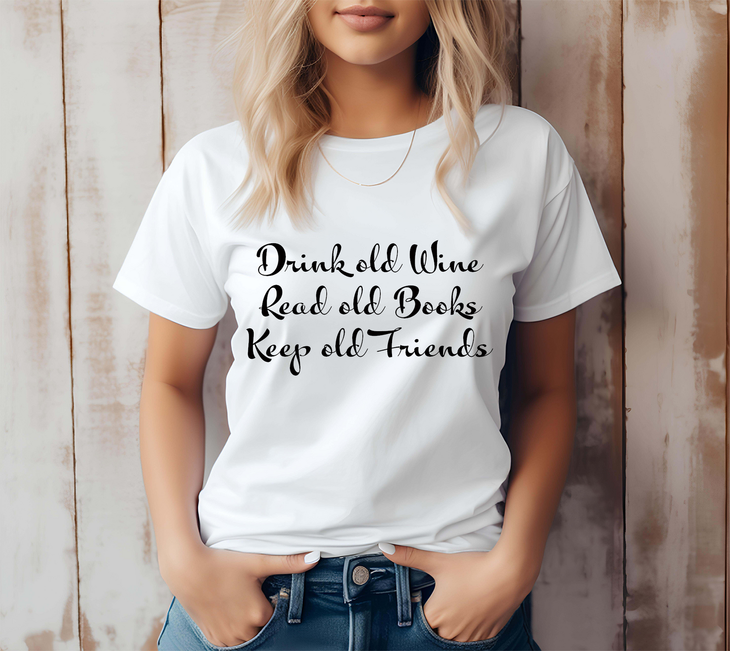 Drink old Wine , Read old books , Keep old Friends  T-Shirt