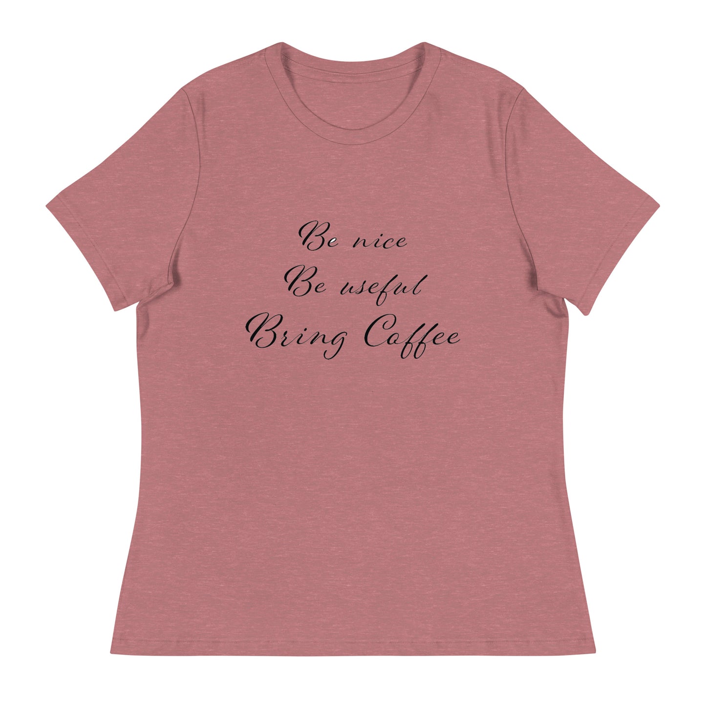 Be Nice, Be Useful, Bring Coffee Women's  T-Shirt