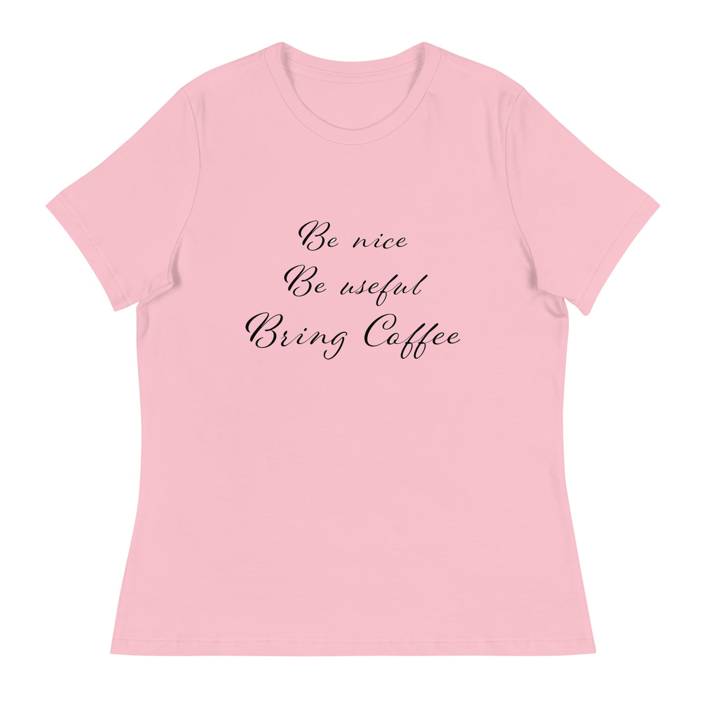 Be Nice, Be Useful, Bring Coffee Women's  T-Shirt