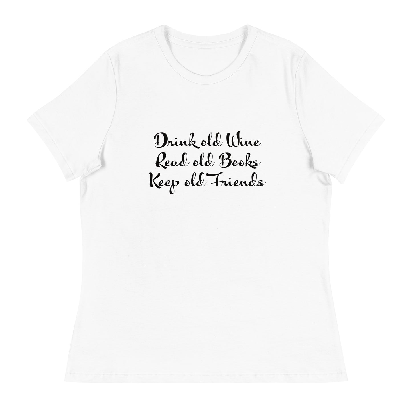 Drink old Wine , Read old books , Keep old Friends  T-Shirt