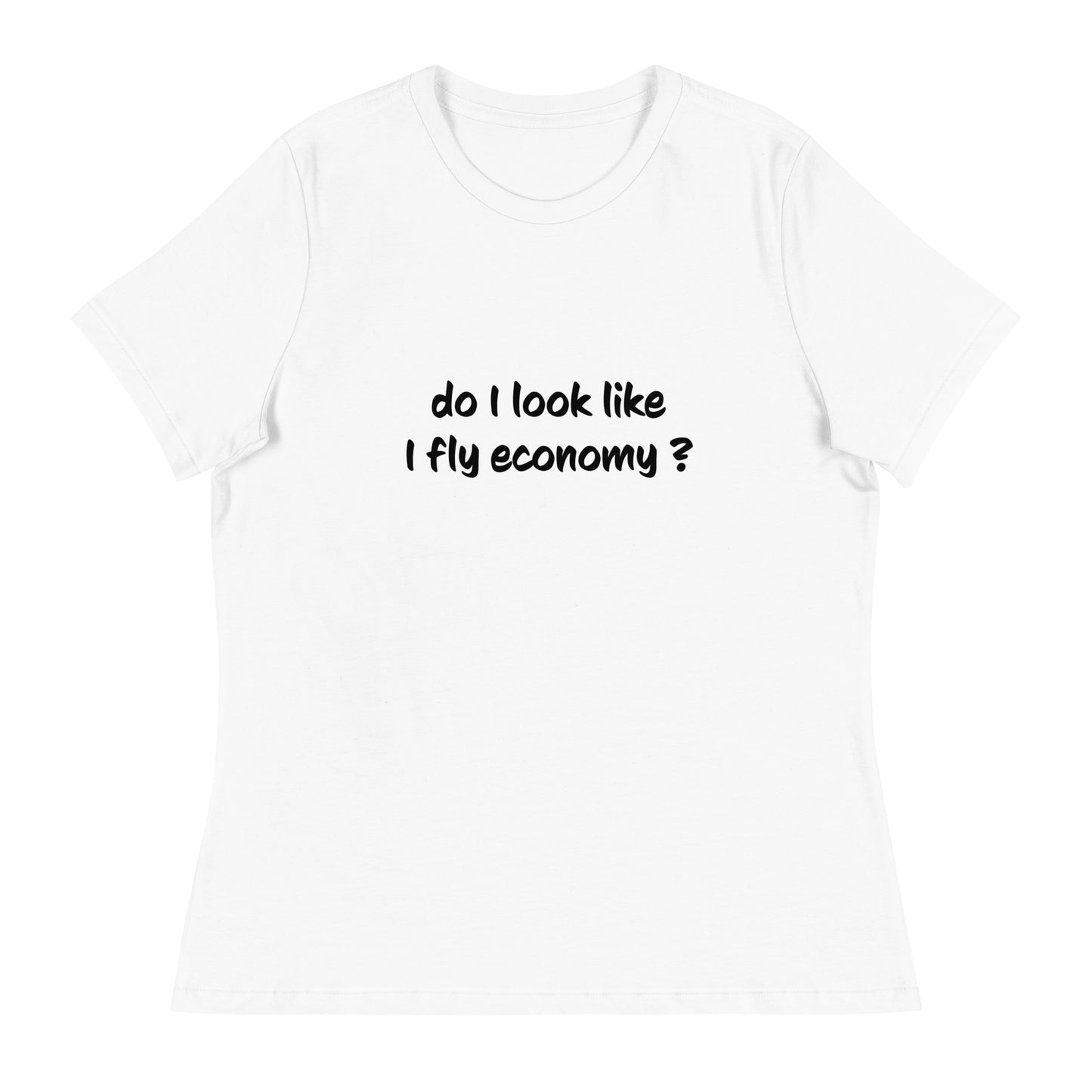 Introducing our Do I look like I fly economy Women's Relaxed T-Shirt