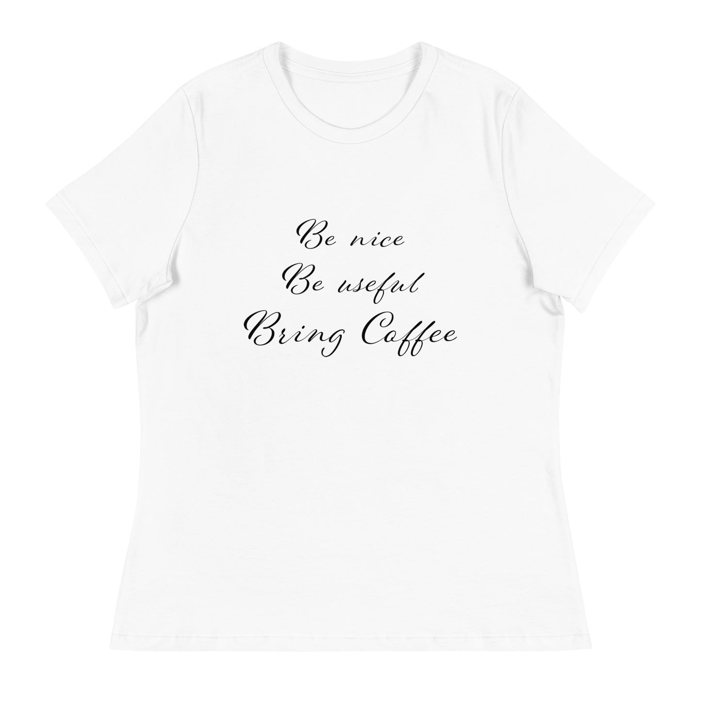 Be Nice, Be Useful, Bring Coffee Women's  T-Shirt