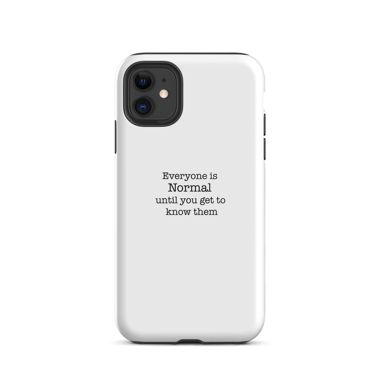 Everyone s normal until you get to know them - iPhone case