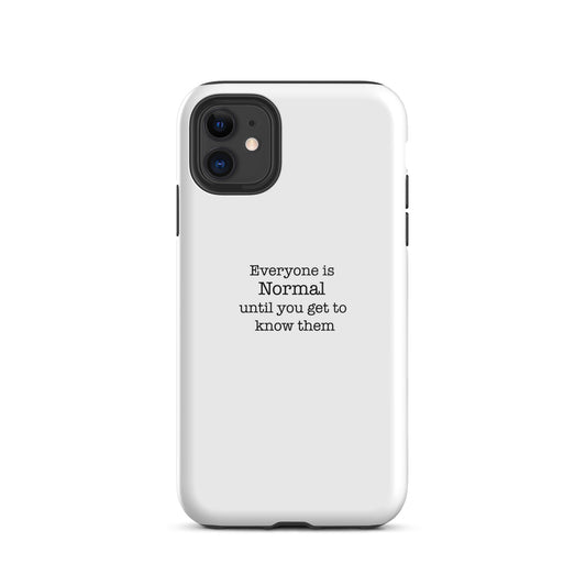 Everyone s normal until you get to know them - iPhone case