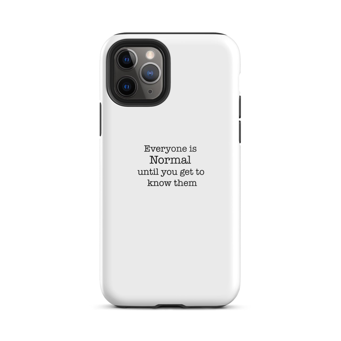 Everyone s normal until you get to know them - iPhone case