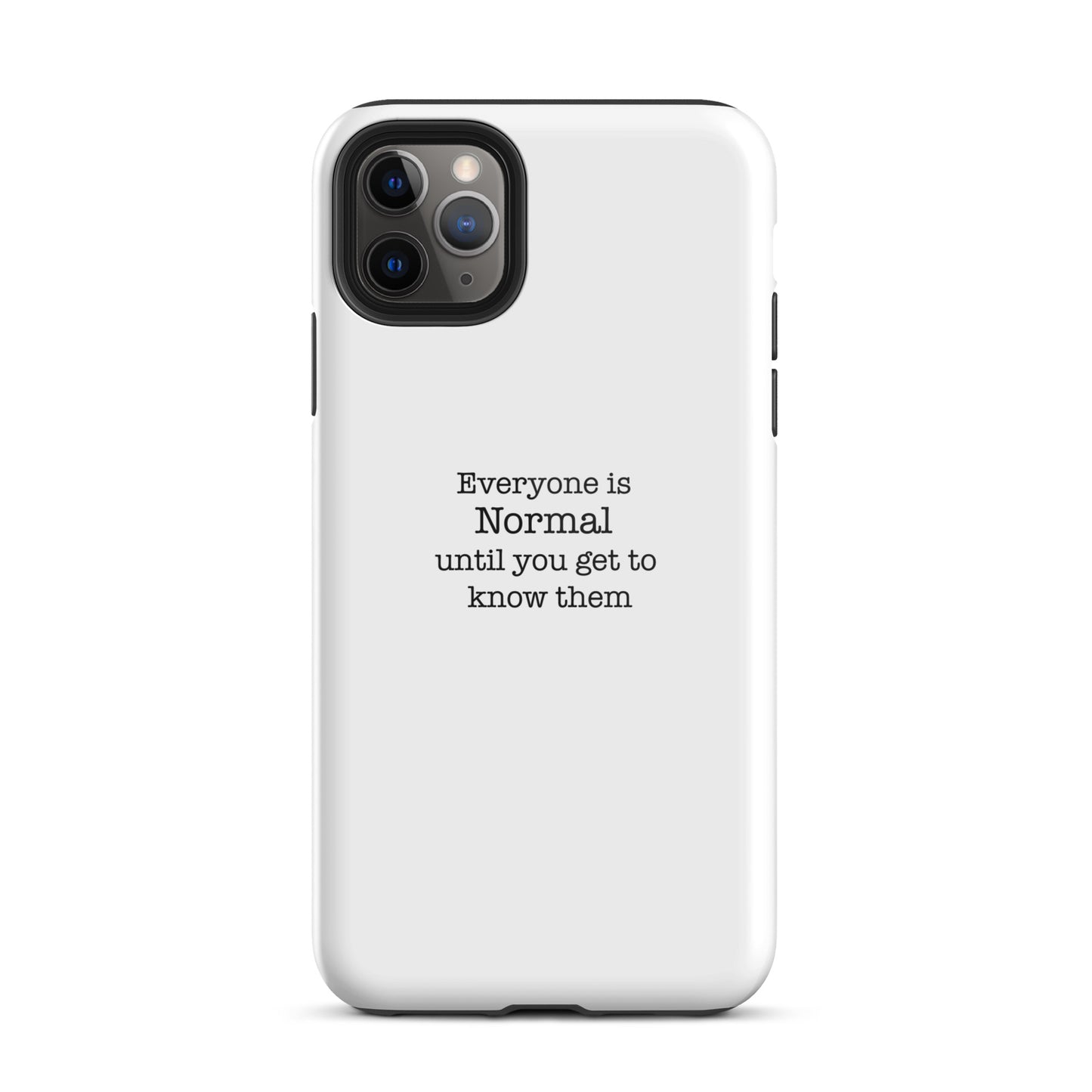 Everyone s normal until you get to know them - iPhone case