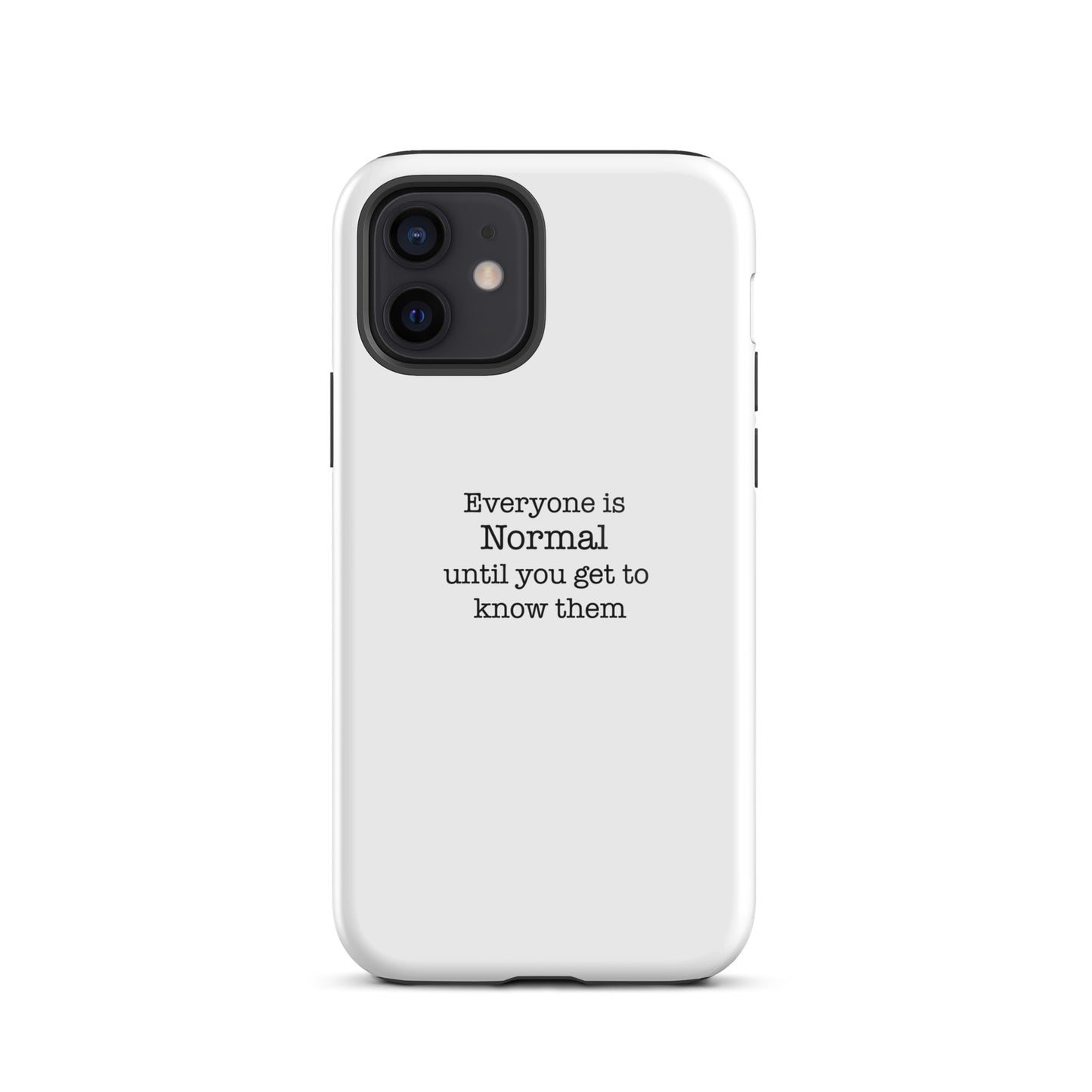 Everyone s normal until you get to know them - iPhone case