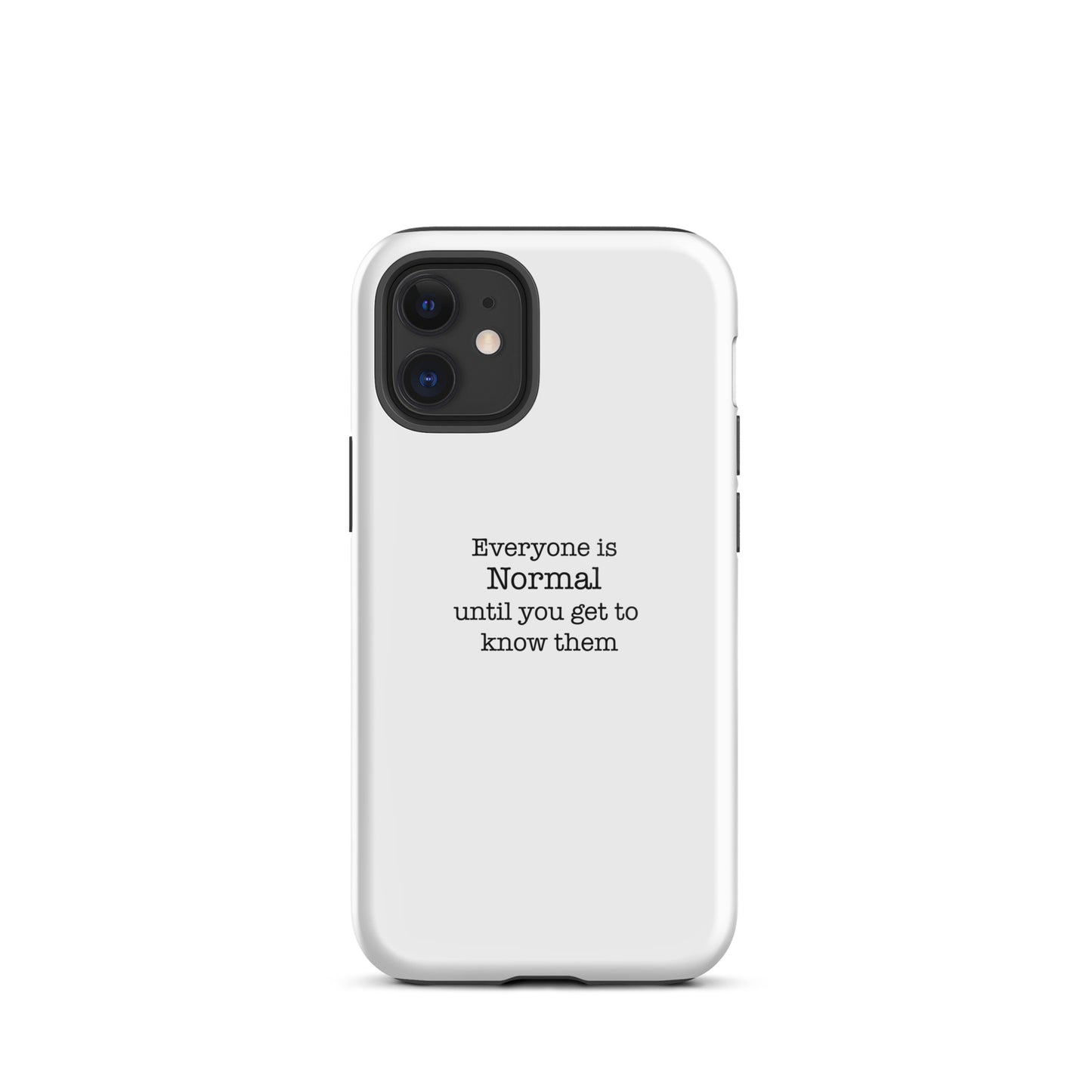 Everyone s normal until you get to know them - iPhone case