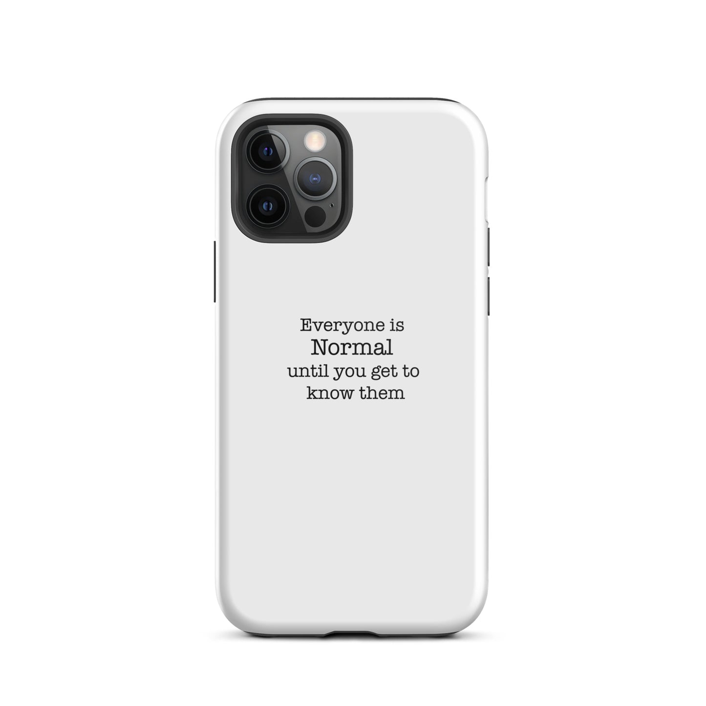 Everyone s normal until you get to know them - iPhone case