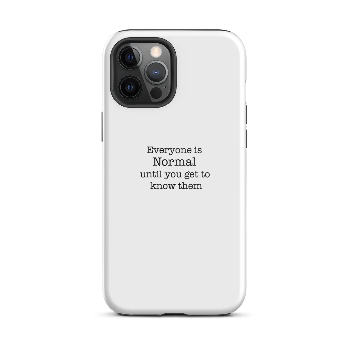 Everyone s normal until you get to know them - iPhone case