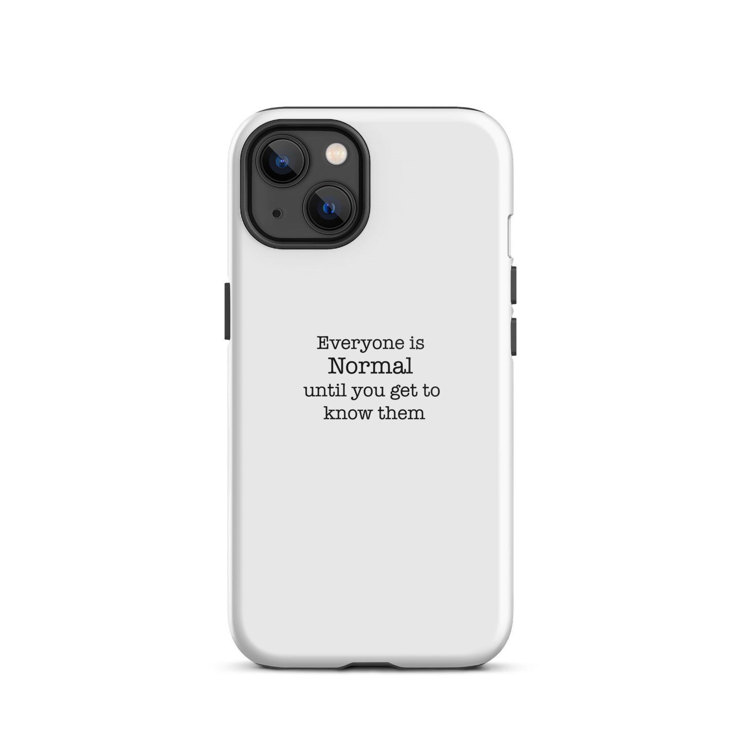 Everyone s normal until you get to know them - iPhone case