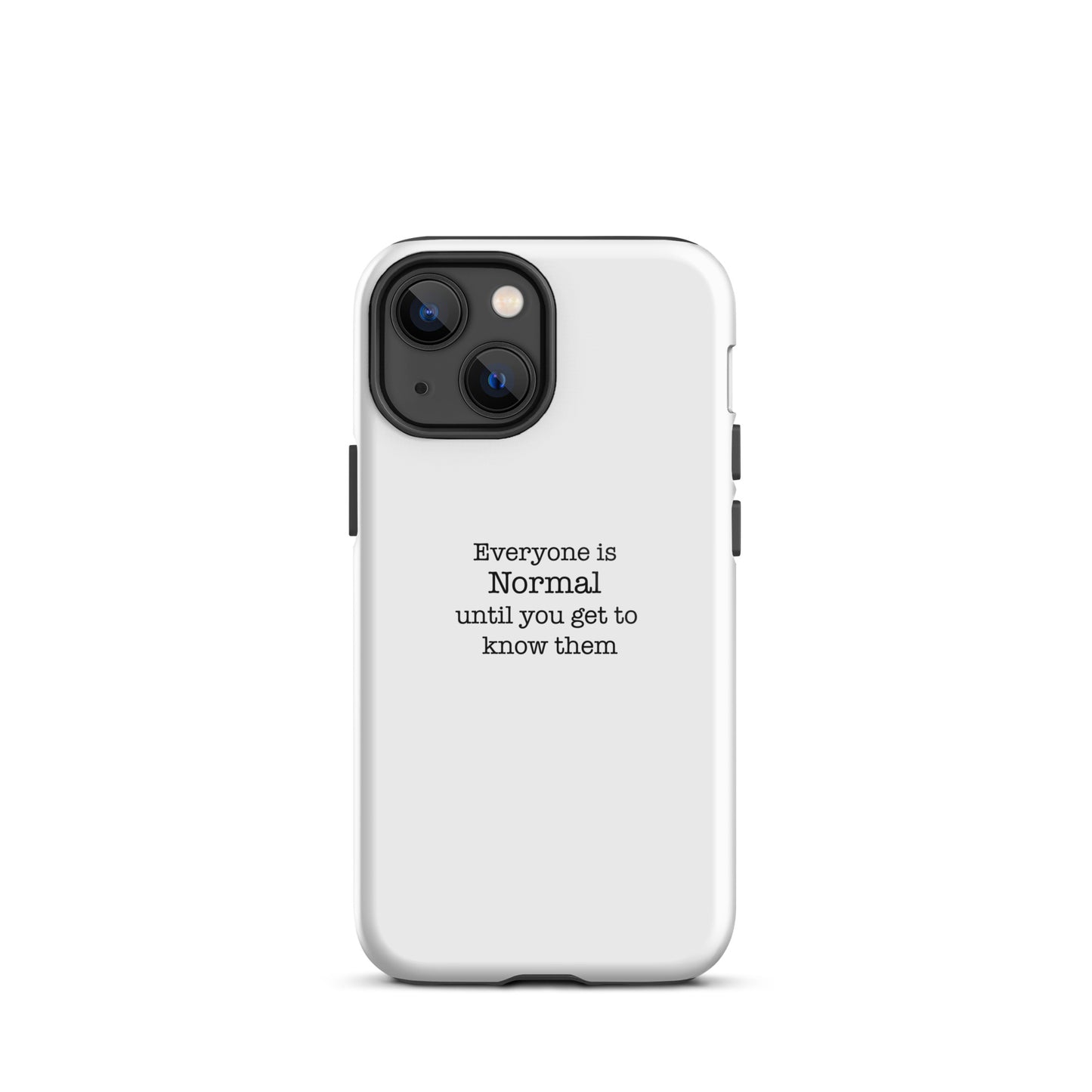 Everyone s normal until you get to know them - iPhone case