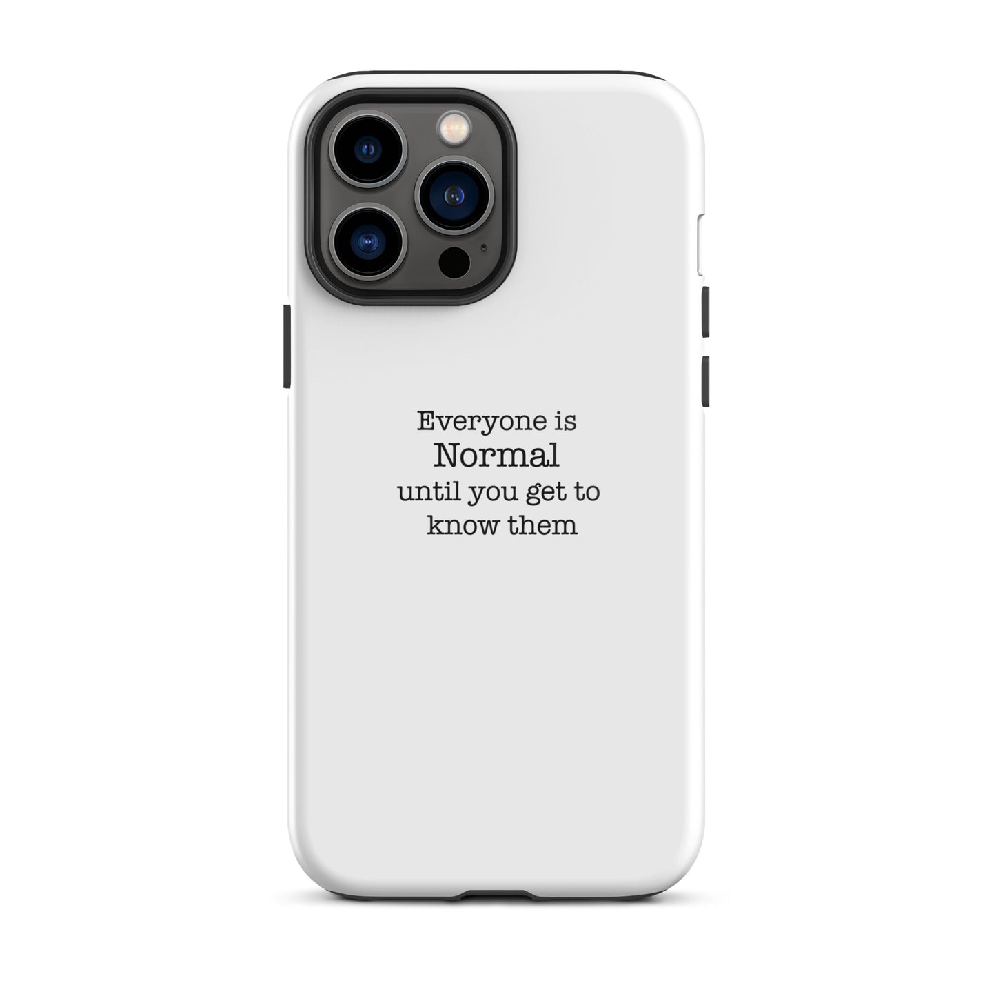 Everyone s normal until you get to know them - iPhone case