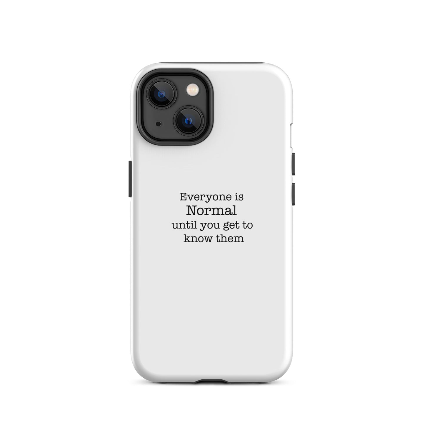 Everyone s normal until you get to know them - iPhone case