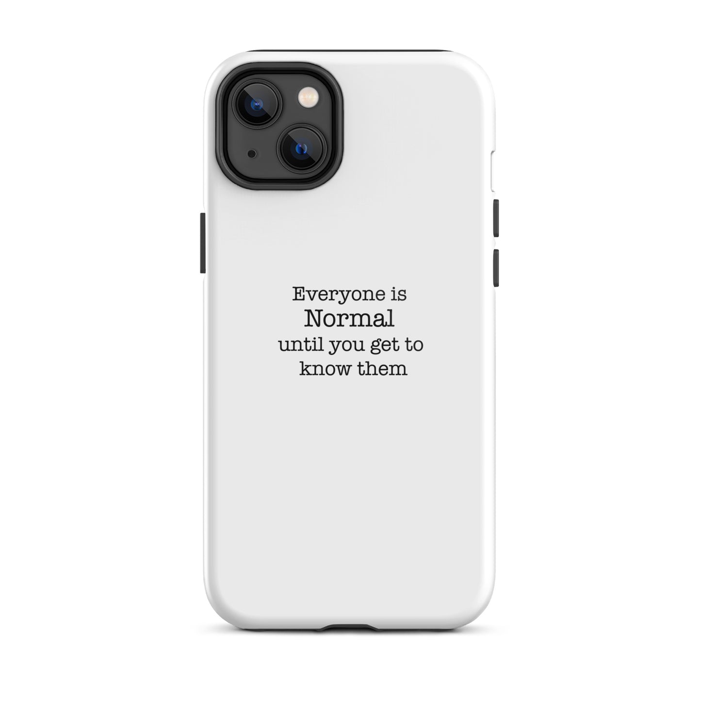 Everyone s normal until you get to know them - iPhone case