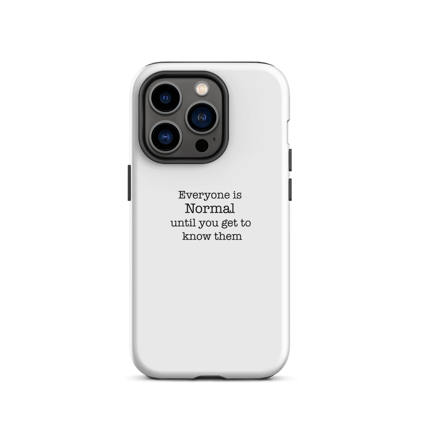 Everyone s normal until you get to know them - iPhone case