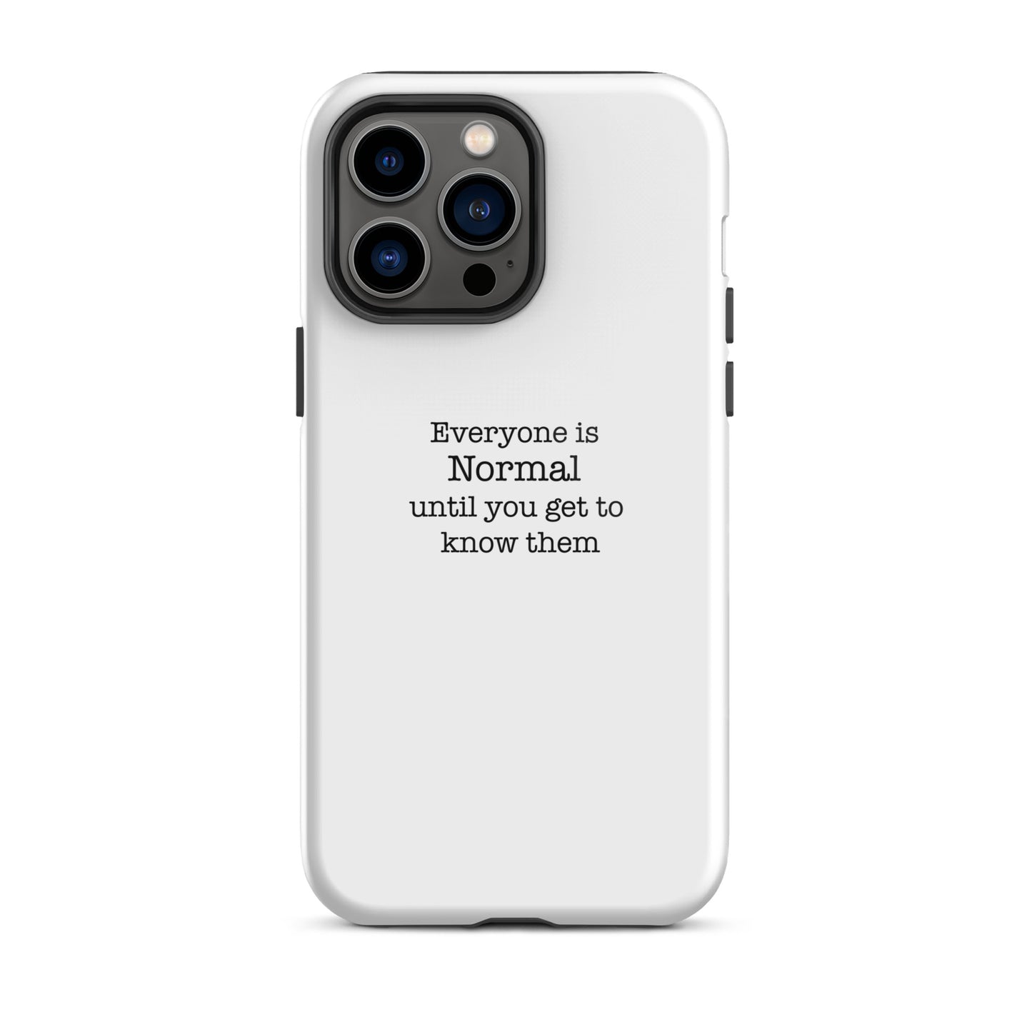 Everyone s normal until you get to know them - iPhone case