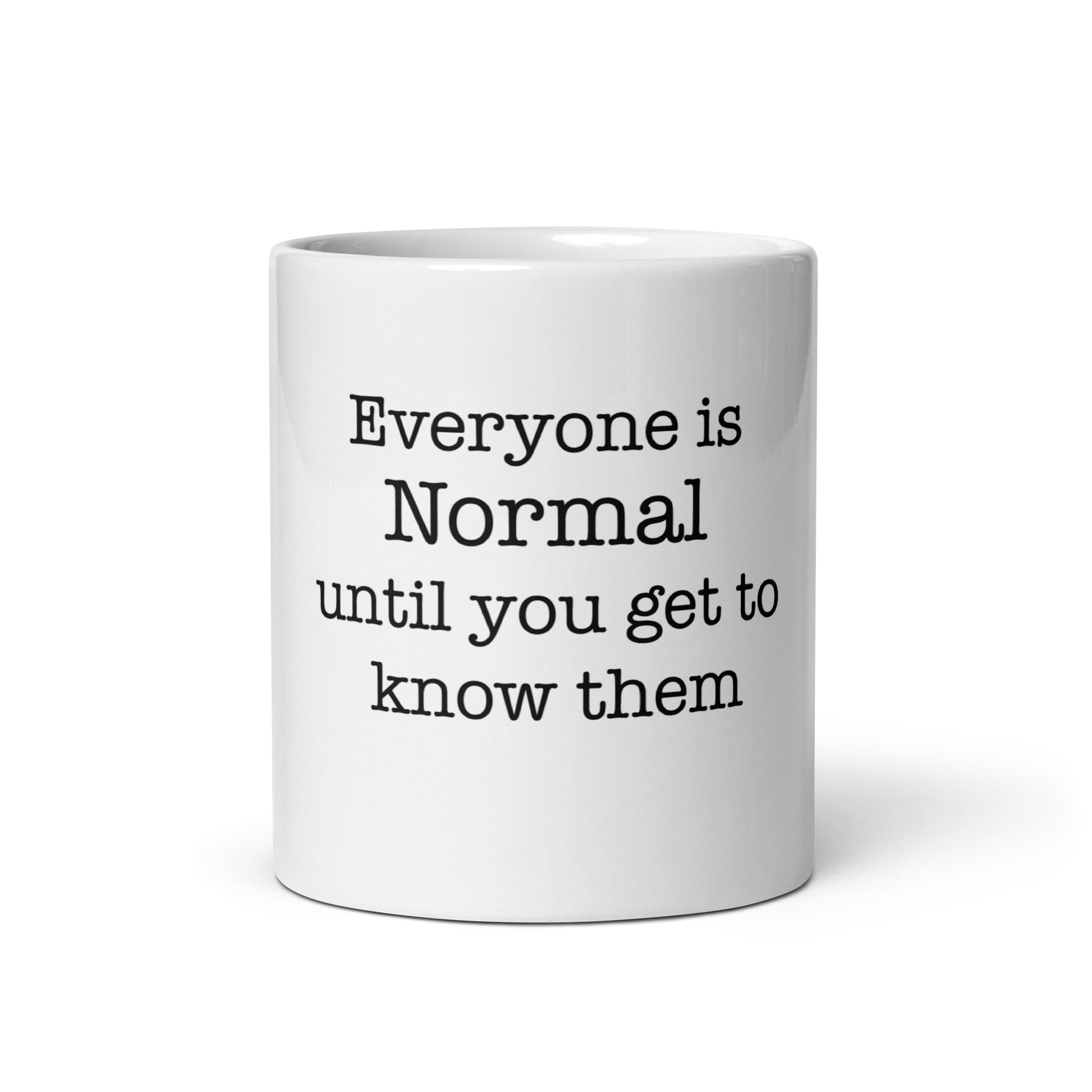 Everyone is Normal Until You Get to Know Them