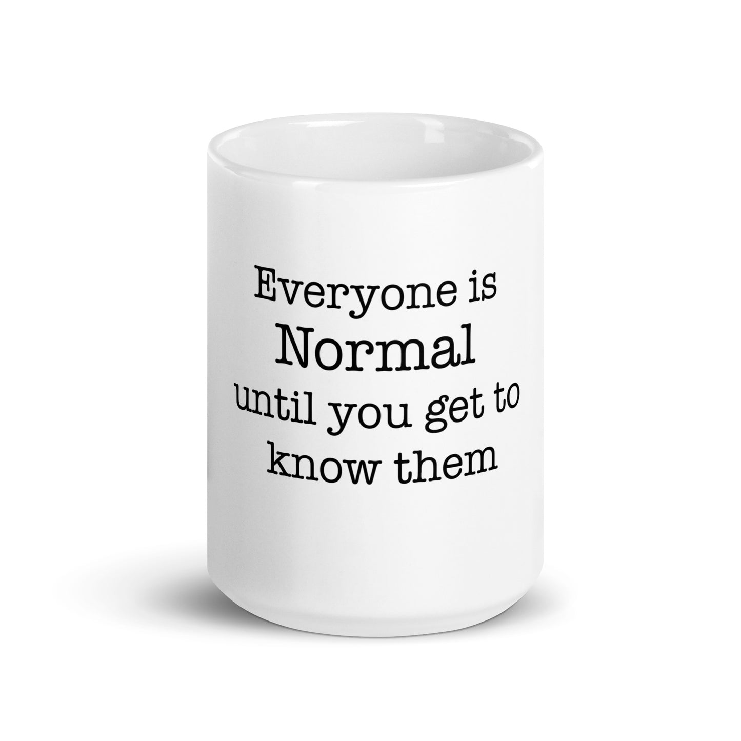 Everyone is Normal Until You Get to Know Them